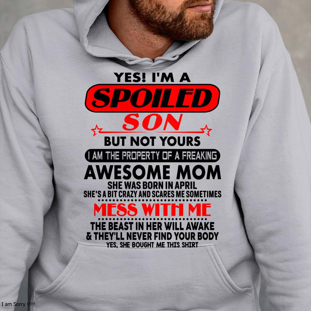 April - I am Spoiled Son - Gift For Son From Mom - TLEE04 - (SKU-T1206MS-04)