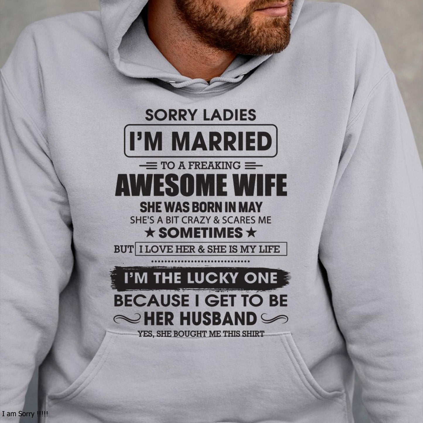 May - Sorry Ladies I'm Married To A Freaking Awesome Wife - Gift For Husband From Wife - TLEE05 (SKU06-45-05)