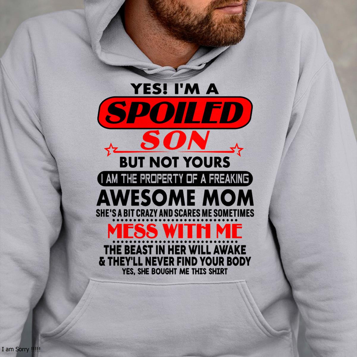 I am Spoiled Son - Gift For Son From Mom - TLEE00 - (SKU-T1206MS-00)