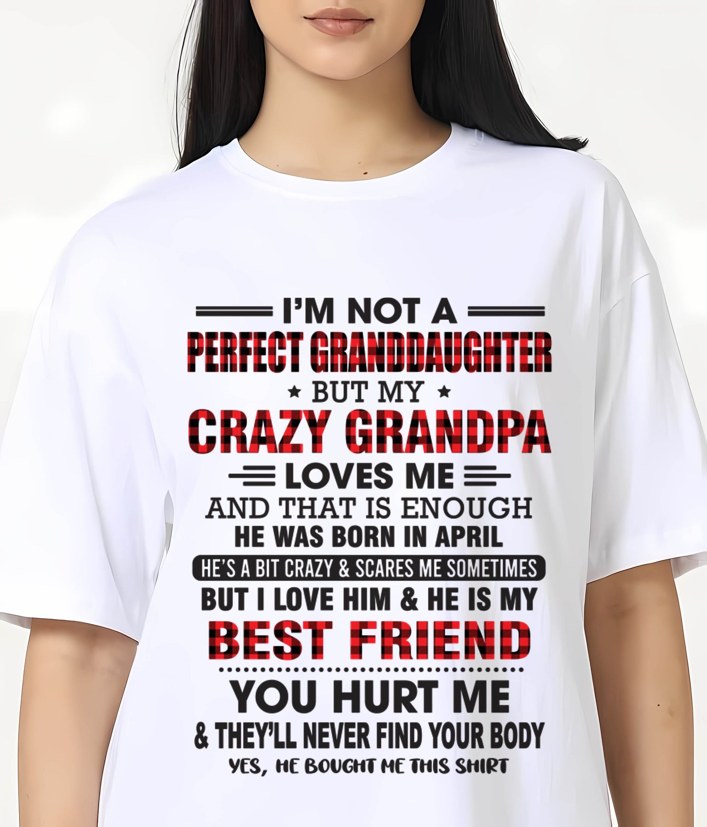 APRIL - I'M NOT A PERFECT GRANDDAUGHTER BUT MY CRAZY GRANDPA LOVES ME AND THAT IS ENOUGH - FROM GRANDPA - TLEE04 (SKU11-12-04)