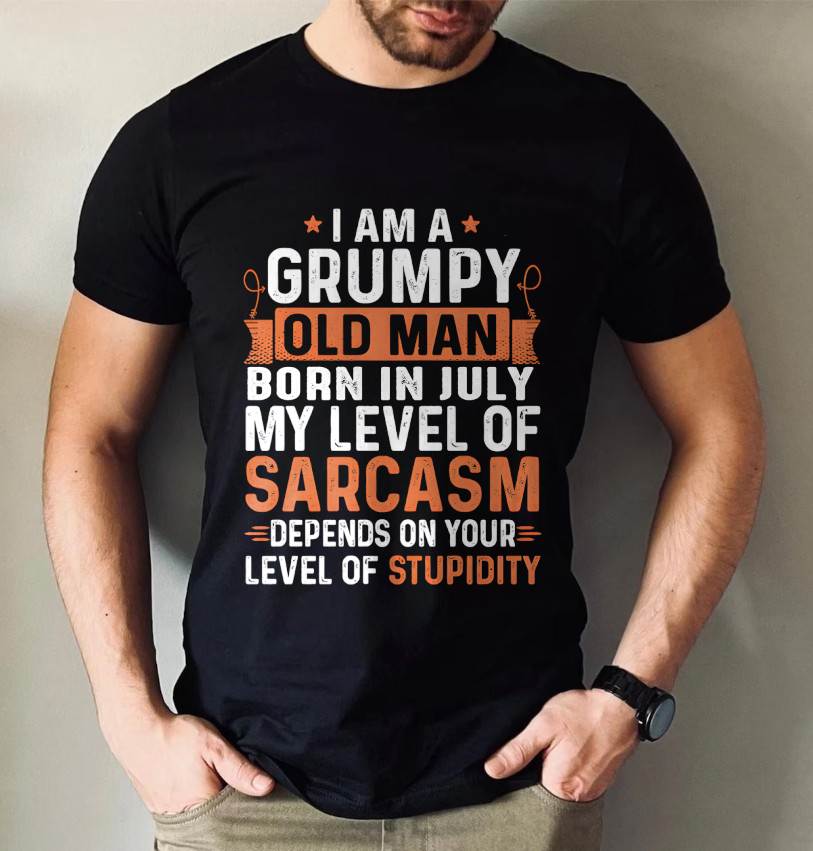 JULY - SARCASTIC LEVEL: DEPENDS ON YOUR STUPIDITY SHIRT - GIFT FOR MAN - TLEE07 (SKU10-70-07)