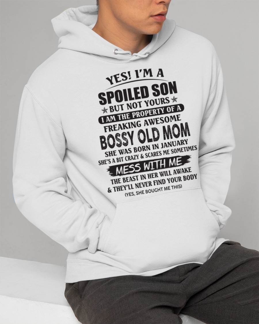January - Yes! I'm A Spoiled Son But Not Yours I Am The Property Of A Freaking Awesome Bossy Old Mom - Gift From Mom - TLEE01 (SKU07-83-01)