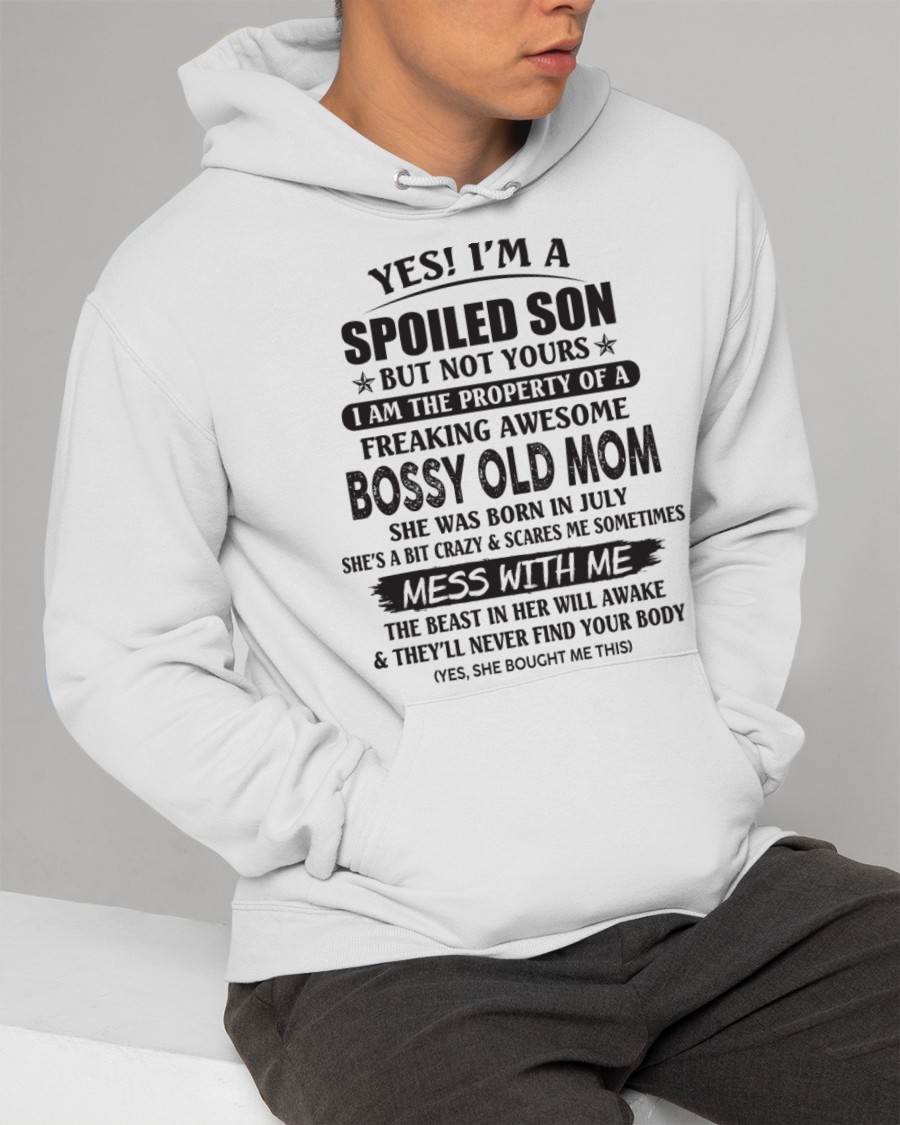 July - Yes! I'm A Spoiled Son But Not Yours I Am The Property Of A Freaking Awesome Bossy Old Mom - Gift From Mom - TLEE07 (SKU07-83-07)
