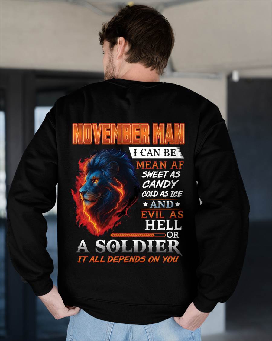 NOVEMBER MAN I CAN BE MEAN AF SWEET AS CANDY COLD AS ICE AND EVIL AS HELL OR A SOLDIER IT ALL DEPENDS ON YOU - GIFT FOR MAN - TLEE11 (SKU10-31-11)