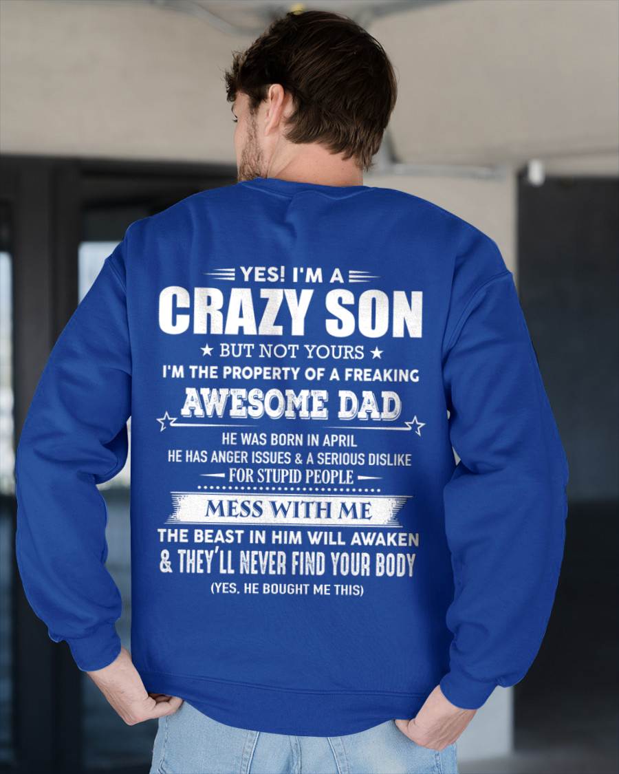 April - Yes I'm A Crazy Son But Not Yours I'm The Property Of A Freaking Awesome - Gift From Dad - TLEE04 (SKU07-52-04)
