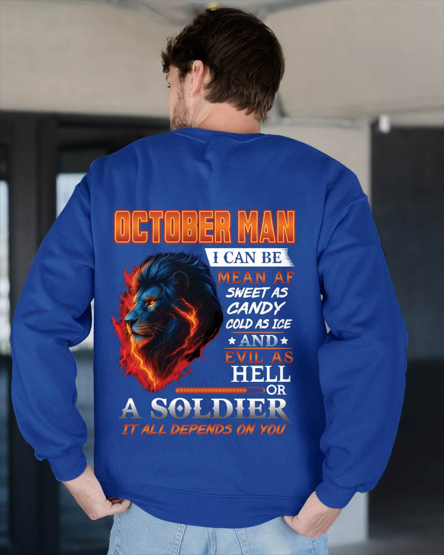 OCTOBER MAN I CAN BE MEAN AF SWEET AS CANDY COLD AS ICE AND EVIL AS HELL OR A SOLDIER IT ALL DEPENDS ON YOU - GIFT FOR MAN - TLEE10 (SKU10-31-10)