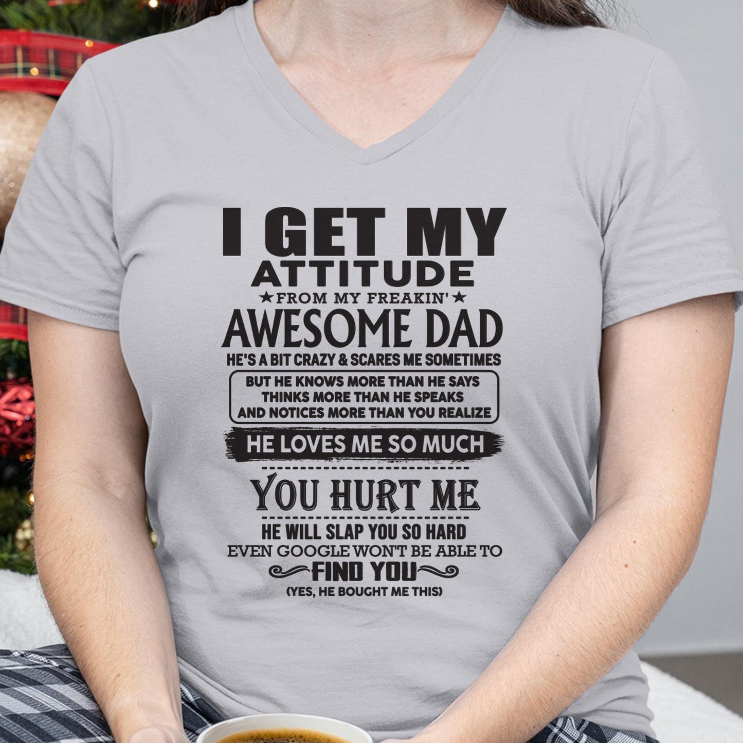 I GET MY ATTITUDE FROM MY FREAKIN' AWESOME DAD - Gift for Son and Daughter From Dad - TLEE00 (SKU-TDD-00)