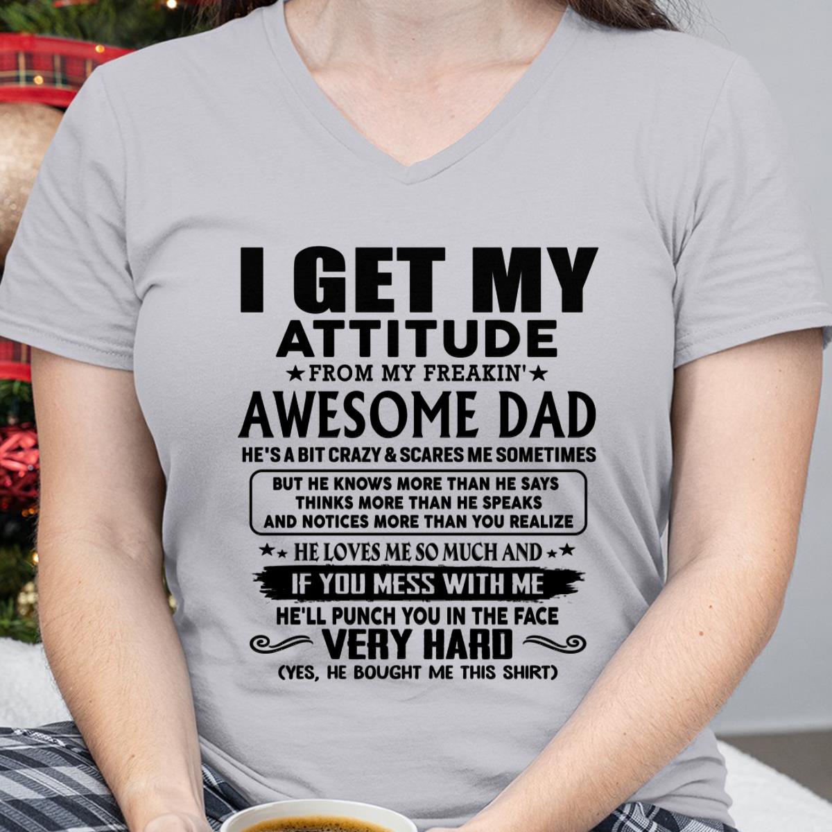 Thanks Dad - I GET MY ATTITUDE FROM MY FREAKIN' AWESOME DAD - Gift for Son and Daughter From Dad - TLEE00 (SKU-TDD-CU-00)