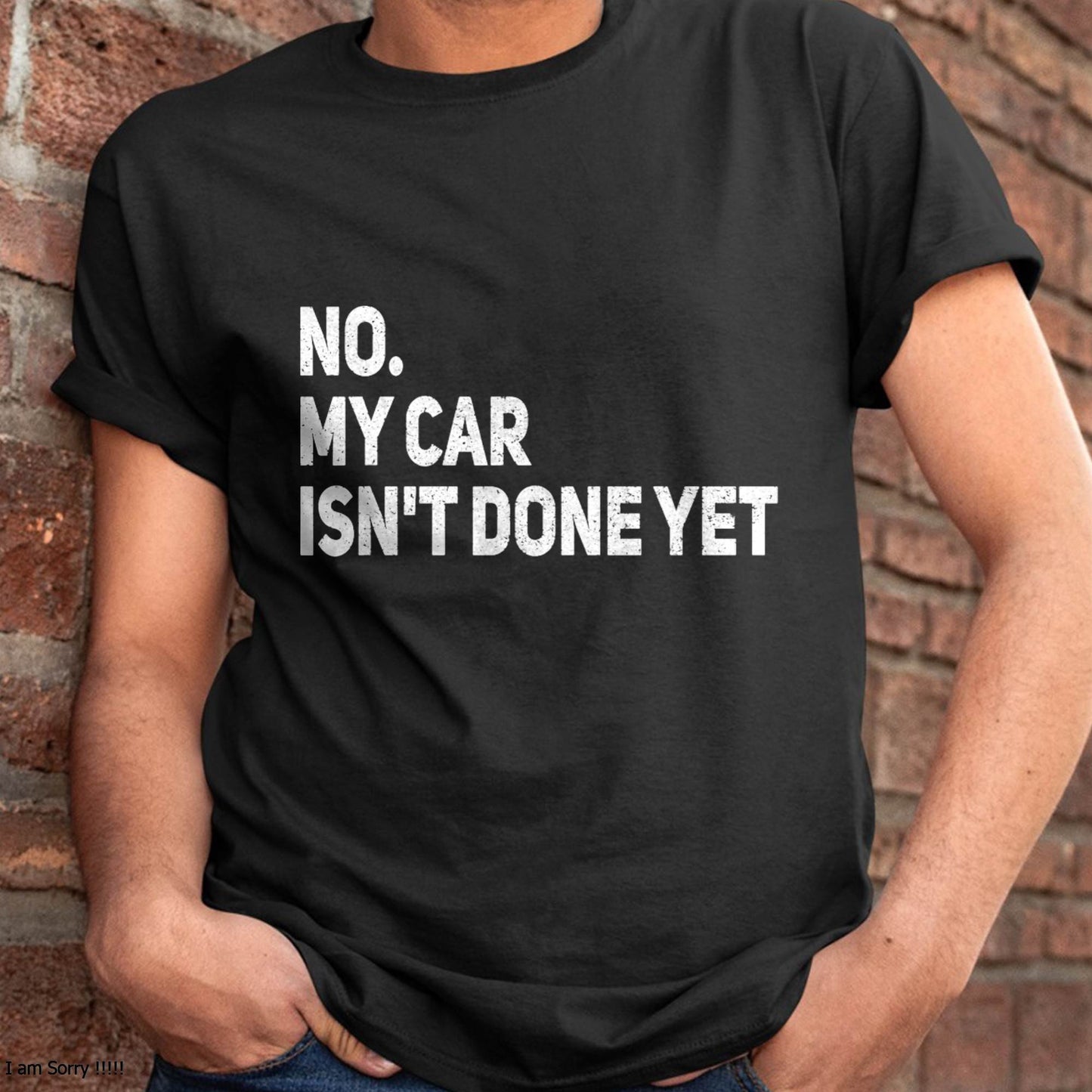 No. My Car Isn’t Done Yet - Gift For Mechanic - TLEE (SKUM08-D07)