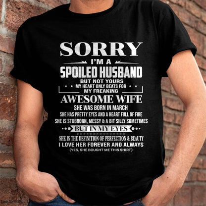 MARCH - SORRY I’M A SPOILED HUSBAND BUT NOT YOURS MY HEART ONLY BEATS FOR MY FREAKING AWESOME WIFE - FROM WIFE - TLEE03 (SKU12-268-03)