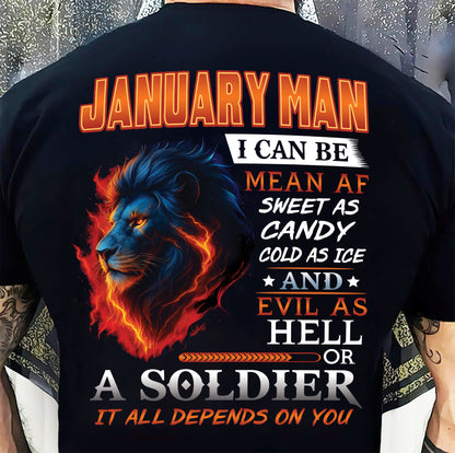 JANUARY MAN I CAN BE MEAN AF SWEET AS CANDY COLD AS ICE AND EVIL AS HELL OR A SOLDIER IT ALL DEPENDS ON YOU - GIFT FOR MAN - TLEE01 (SKU10-31-01)