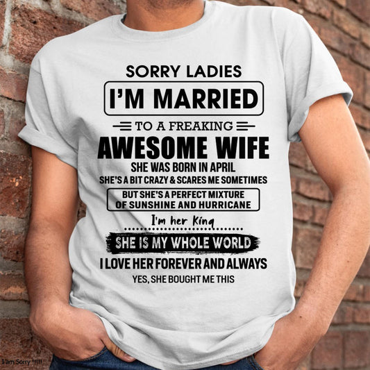April - Sorry Ladies I Am Married To A Freaking Awesome Wife - Gift For Husband From Wife - TLEE04 (SKU-TWIFE-04)