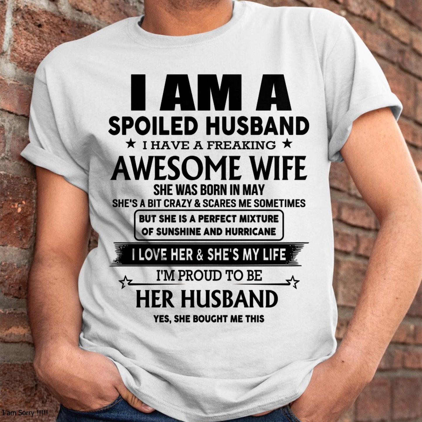 May - I Am A Spoiled Husband I Have A Freaking Awesome Wife - Gift For Husband From Wife - TLEE05 (SKU-HUS-TS-05)