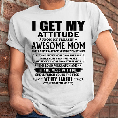 Thanks Mom - I GET MY ATTITUDE FROM MY FREAKIN' AWESOME MOM - Gift for Son and Daughter From Mom - TLEE00 (SKU-TMD-CU-00)