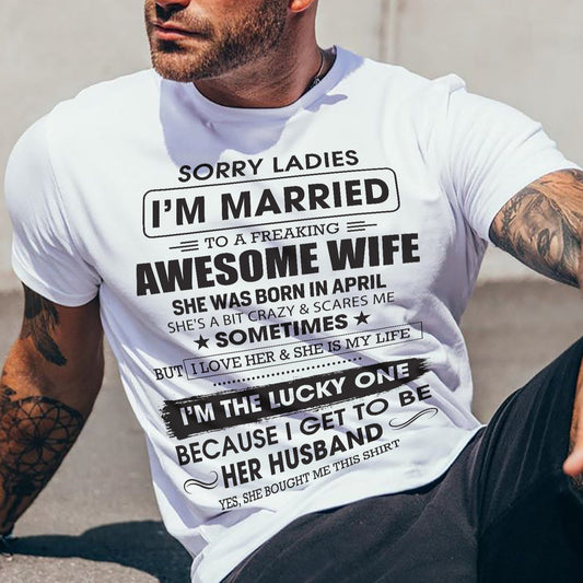 April - Sorry Ladies I'm Married To A Freaking Awesome Wife - Gift For Husband From Wife - TLEE04 (SKU06-45-04)