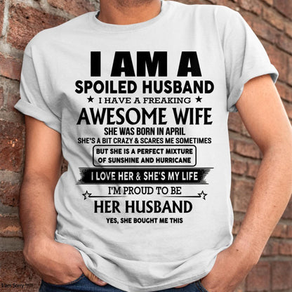April - I Am A Spoiled Husband I Have A Freaking Awesome Wife - Gift For Husband From Wife - TLEE04 (SKU-HUS-TS-04)