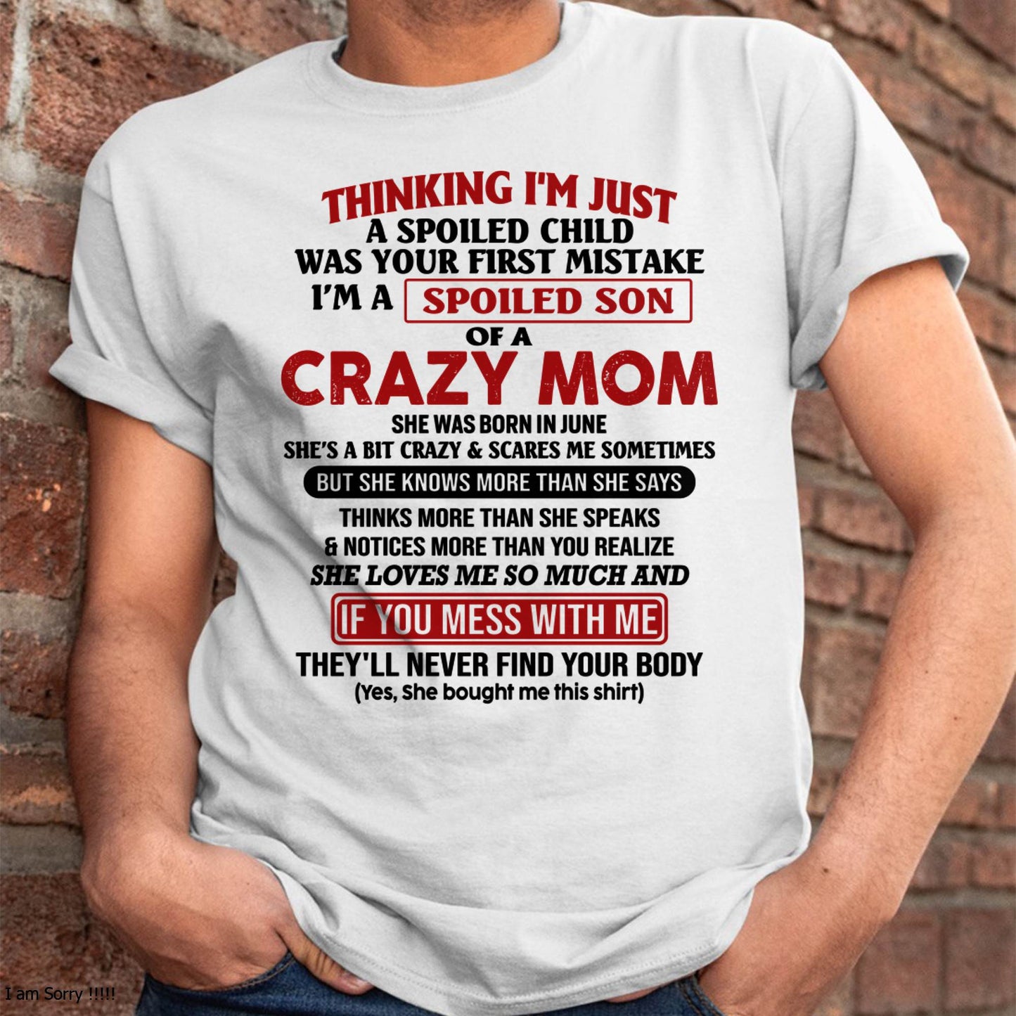 I Am Spoiled Son Of A Crazy Mom - Gift for Son From Mom - TLEE06 (SKUT-MS0608-06)