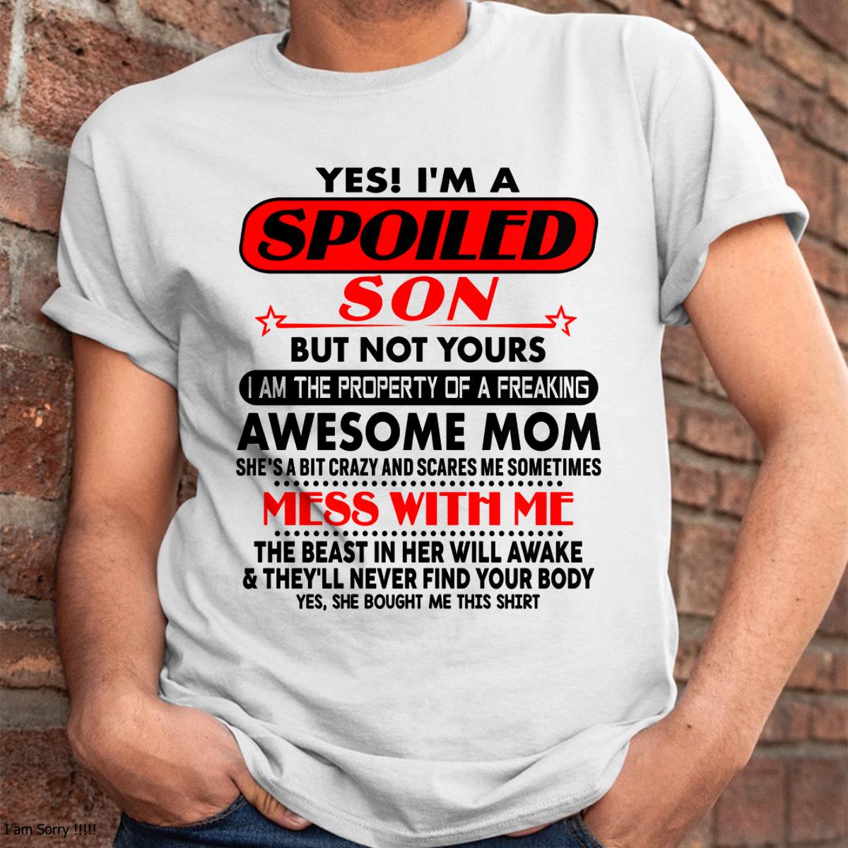 I am Spoiled Son - Gift For Son From Mom - TLEE00 - (SKU-T1206MS-00)