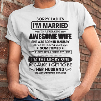January - Sorry Ladies I'm Married To A Freaking Awesome Wife - Gift For Husband From Wife - TLEE01 (SKU06-45-01)