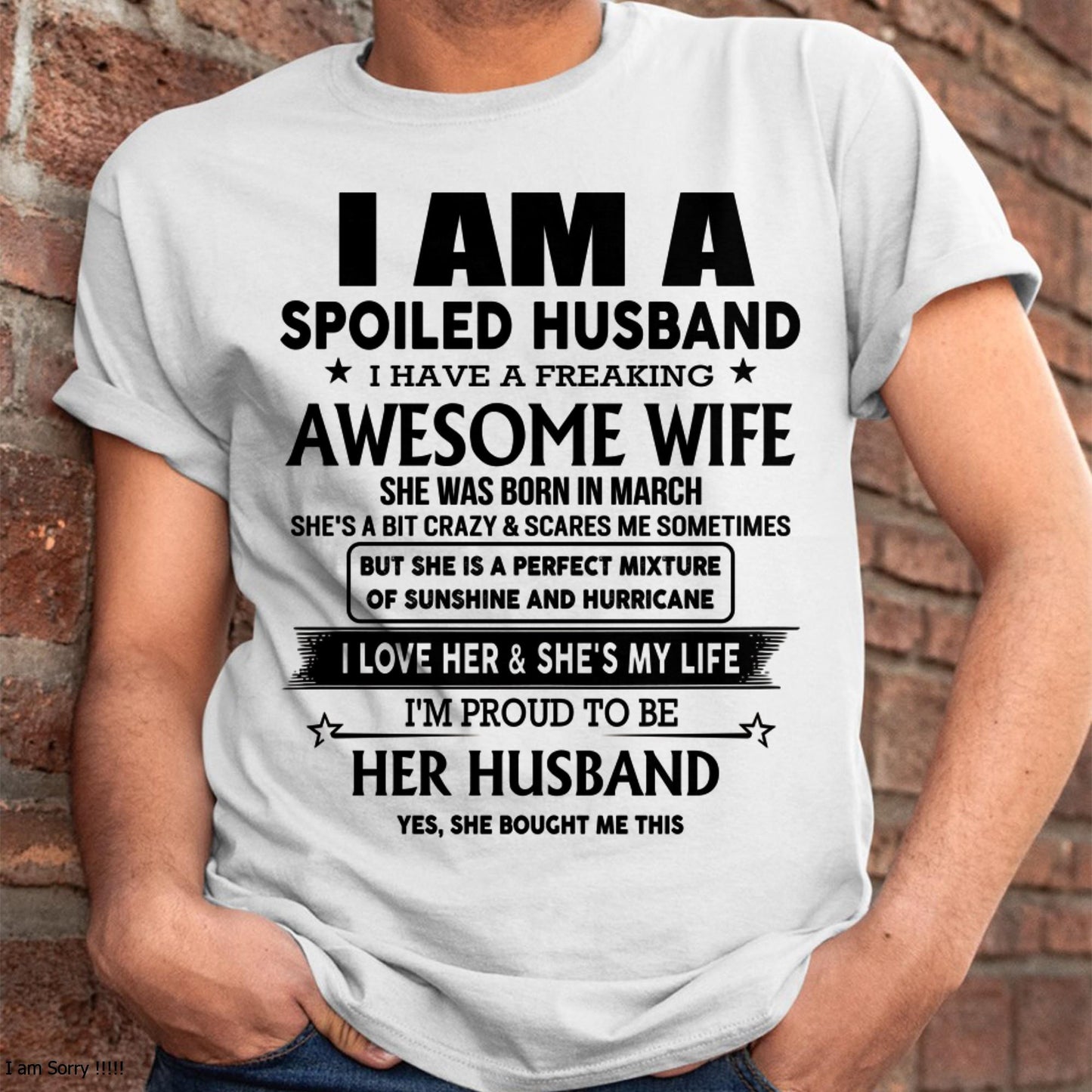 March - I Am A Spoiled Husband I Have A Freaking Awesome Wife - Gift For Husband From Wife - TLEE03 (SKU-HUS-TS-03)