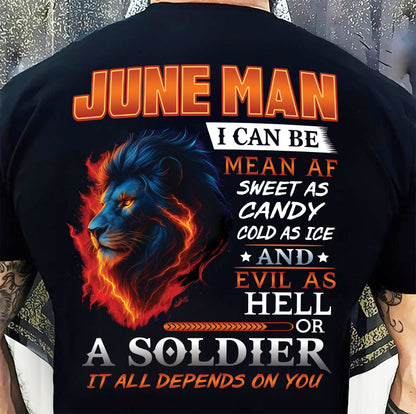 JUNE MAN I CAN BE MEAN AF SWEET AS CANDY COLD AS ICE AND EVIL AS HELL OR A SOLDIER IT ALL DEPENDS ON YOU - GIFT FOR MAN - TLEE06 (SKU10-31-06)