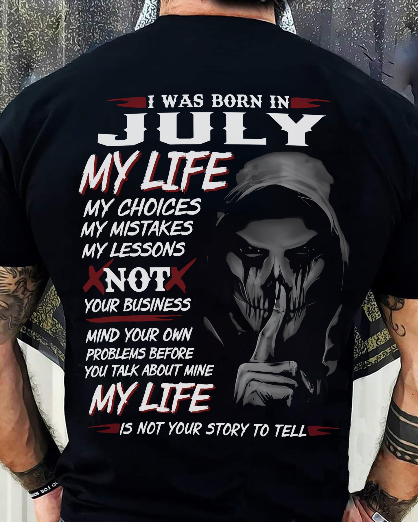 July - I Was Born In July My Life My Choices My Mistakes My Lessons - Gift For Man - TLEE07 (SKU08-36-07)