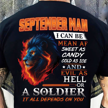 SEPTEMBER MAN I CAN BE MEAN AF SWEET AS CANDY COLD AS ICE AND EVIL AS HELL OR A SOLDIER IT ALL DEPENDS ON YOU - GIFT FOR MAN - TLEE09 (SKU10-31-09)