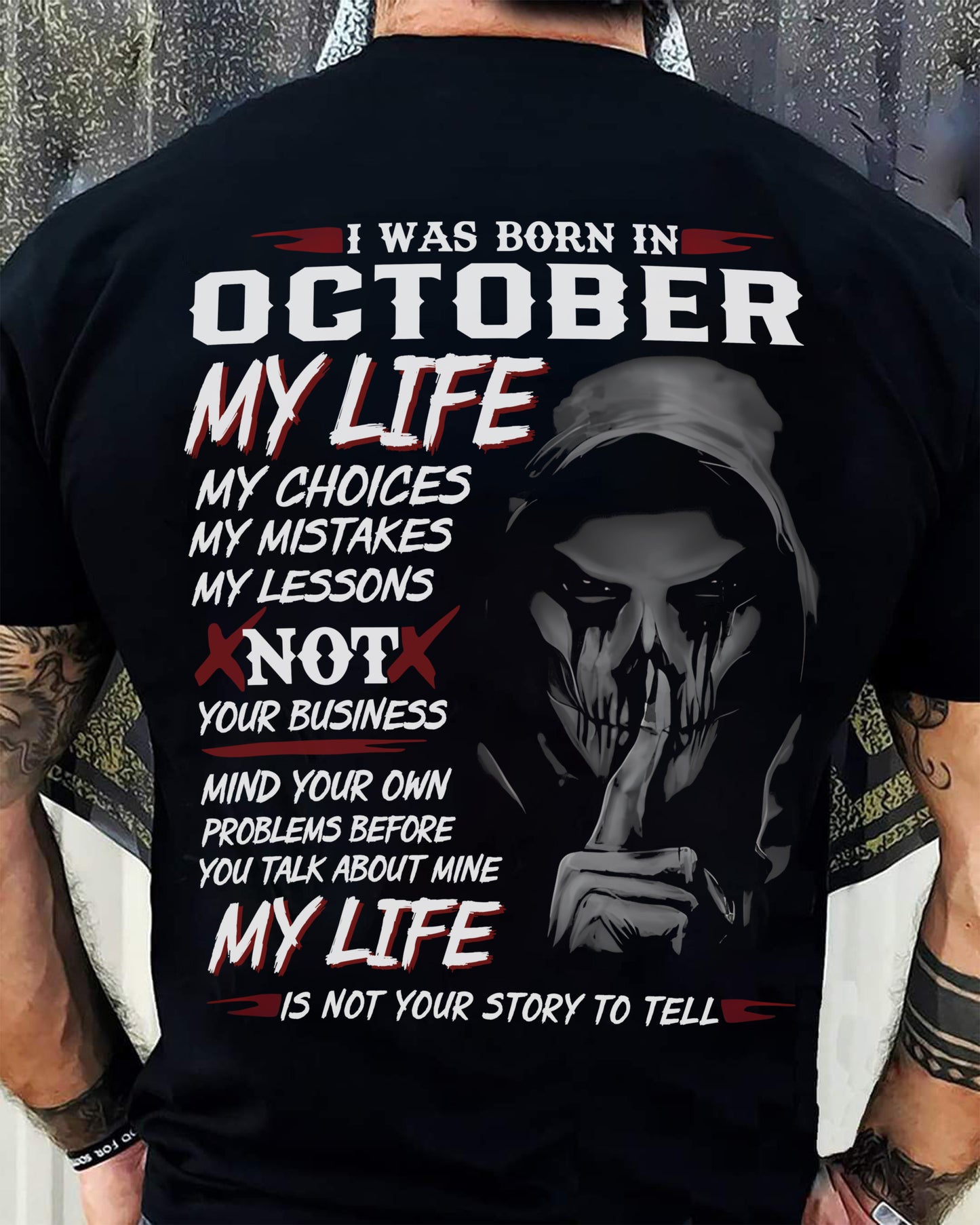 October - I Was Born In October My Life My Choices My Mistakes My Lessons - Gift For Man - TLEE10 (SKU08-36-10)
