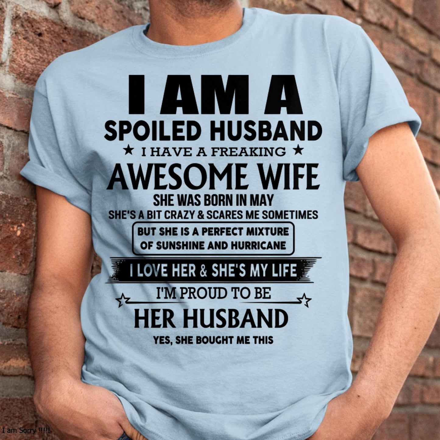 May - I Am A Spoiled Husband I Have A Freaking Awesome Wife - Gift For Husband From Wife - TLEE05 (SKU-HUS-TS-05)