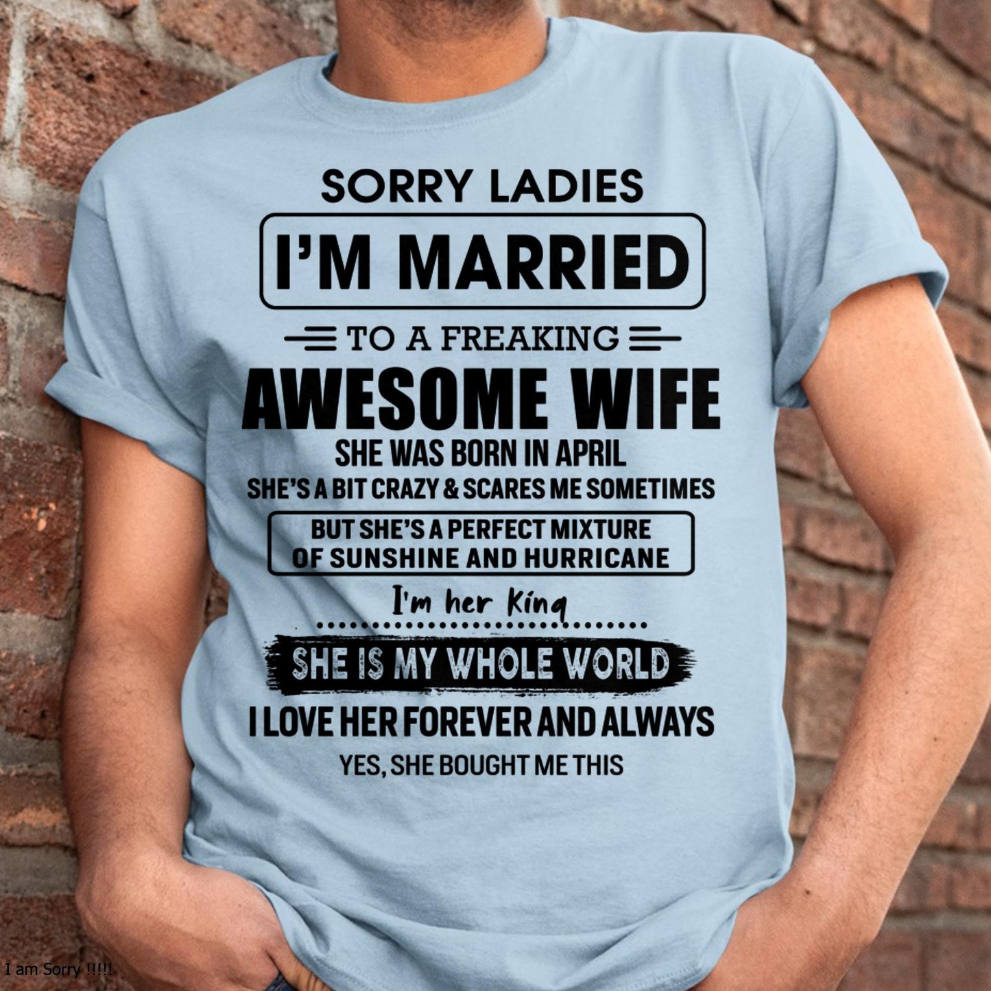 April - Sorry Ladies I Am Married To A Freaking Awesome Wife - Gift For Husband From Wife - TLEE04 (SKU-TWIFE-04)