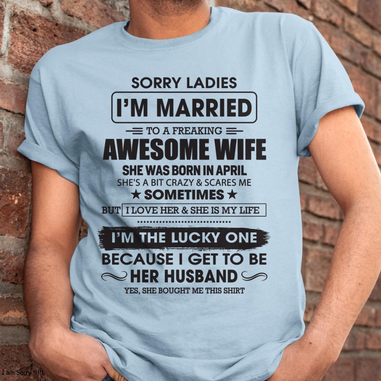 April - Sorry Ladies I'm Married To A Freaking Awesome Wife - Gift For Husband From Wife - TLEE04 (SKU06-45-04)