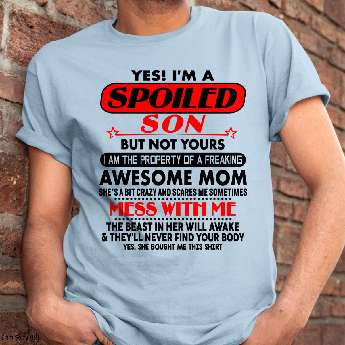 I am Spoiled Son - Gift For Son From Mom - TLEE00 - (SKU-T1206MS-00)