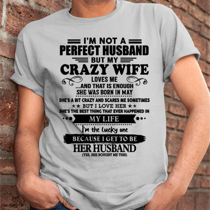 May - I Am Not A Perfect Husband But My Crazy Wife Love Me And That Is Enough - Gift For Husband From Wife - TLEE05 (SKU-QHUSBAND-05)