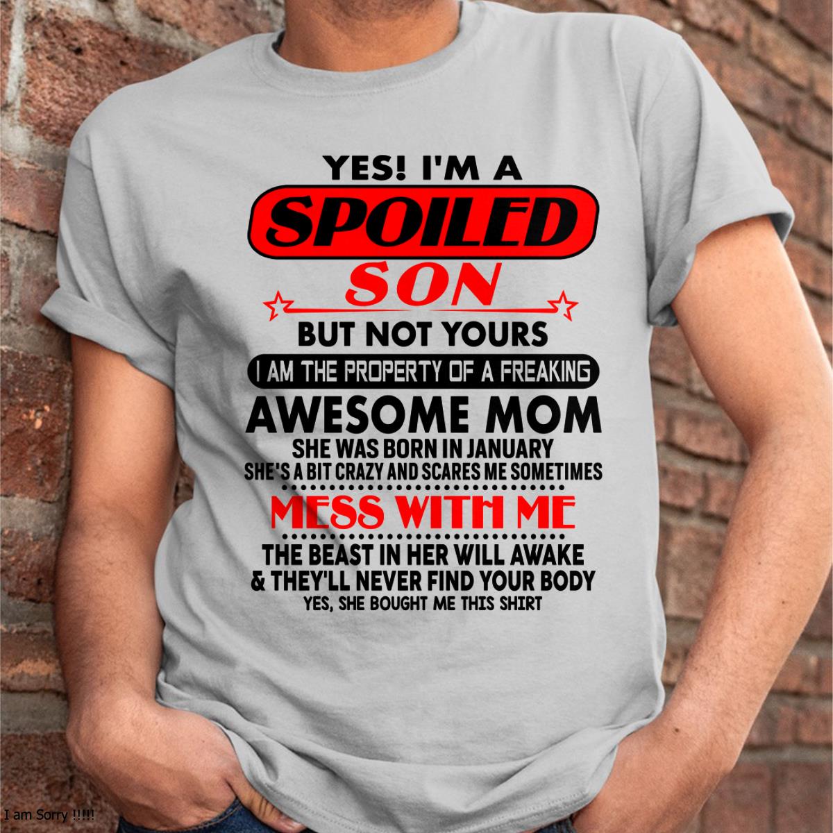 January - I am Spoiled Son - Gift For Son From Mom - TLEE01 - (SKU-T1206MS-01)