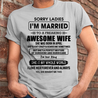 April - Sorry Ladies I Am Married To A Freaking Awesome Wife - Gift For Husband From Wife - TLEE04 (SKU-TWIFE-04)