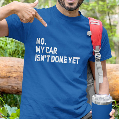No. My Car Isn’t Done Yet - Gift For Mechanic - TLEE (SKUM08-D07)
