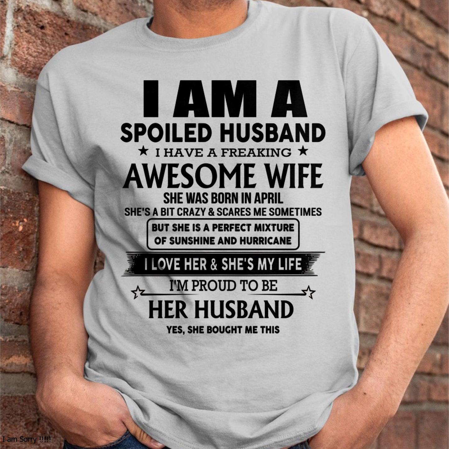 April - I Am A Spoiled Husband I Have A Freaking Awesome Wife - Gift For Husband From Wife - TLEE04 (SKU-HUS-TS-04)