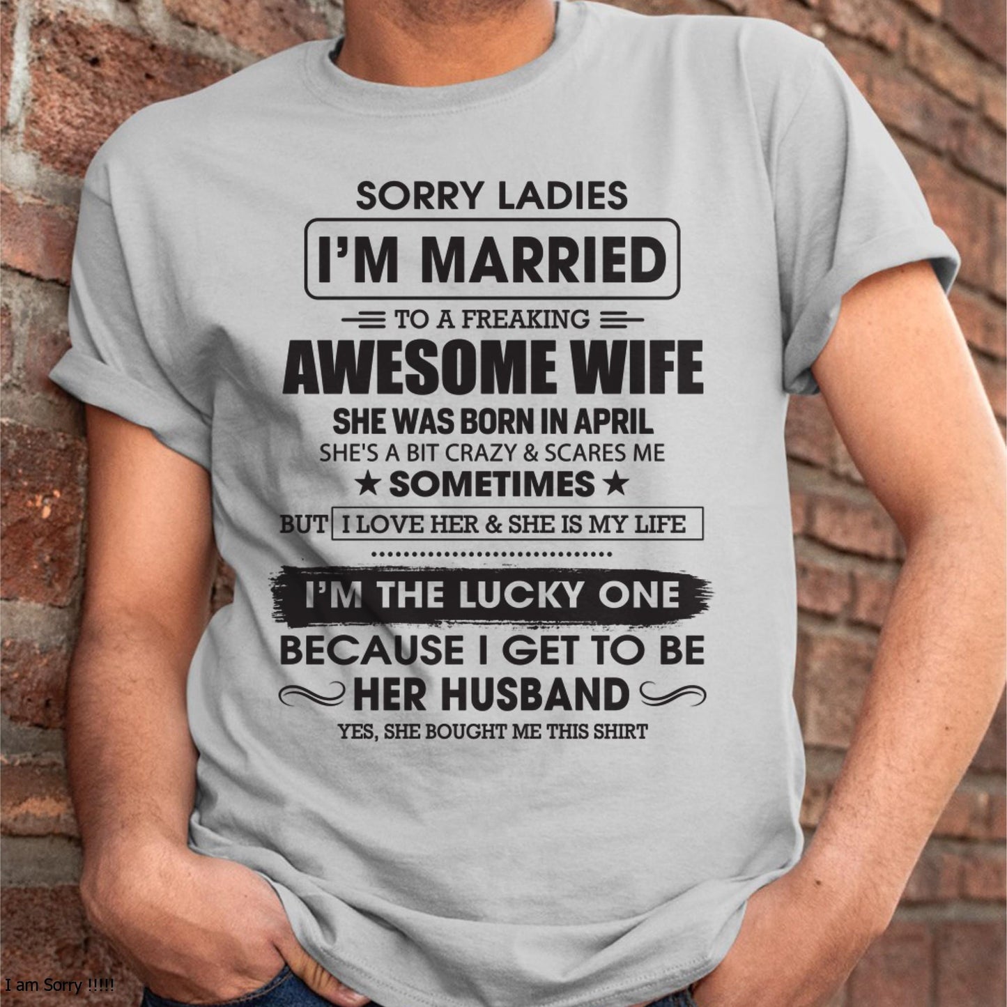 April - Sorry Ladies I'm Married To A Freaking Awesome Wife - Gift For Husband From Wife - TLEE04 (SKU06-45-04)