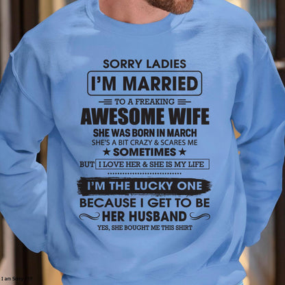 March - Sorry Ladies I'm Married To A Freaking Awesome Wife - Gift For Husband From Wife - TLEE03 (SKU06-45-03)