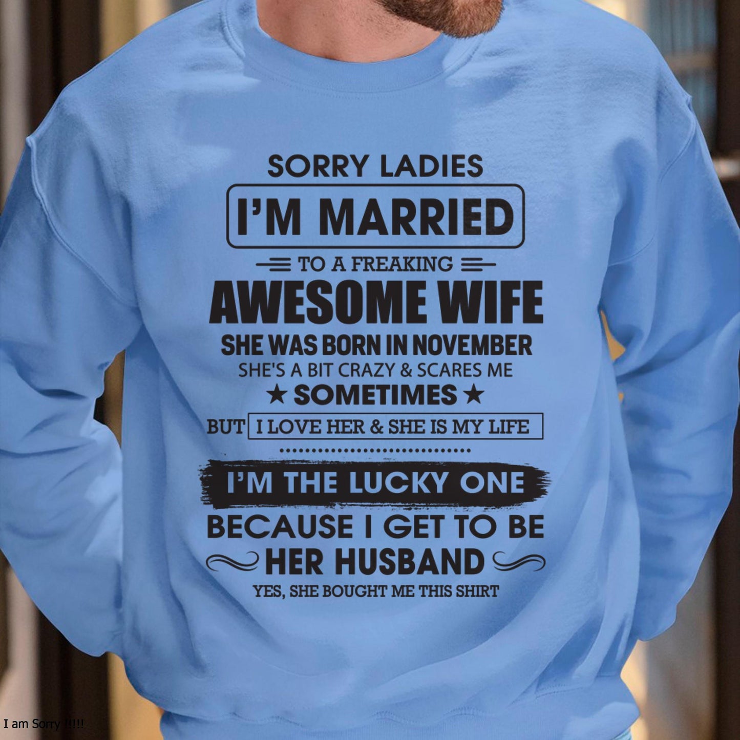 November - Sorry Ladies I'm Married To A Freaking Awesome Wife - Gift For Husband From Wife - TLEE11 (SKU06-45-11)