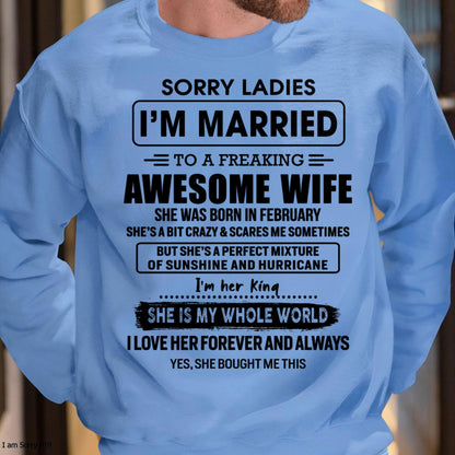 February - Sorry Ladies I Am Married To A Freaking Awesome Wife - Gift For Husband From Wife - TLEE02 (SKU-TWIFE-02)
