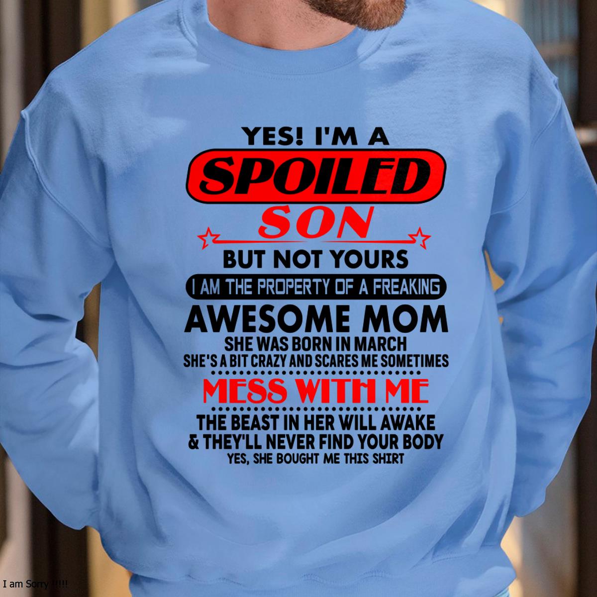 March - I am Spoiled Son - Gift For Son From Mom - TLEE03 - (SKU-T1206MS-03)