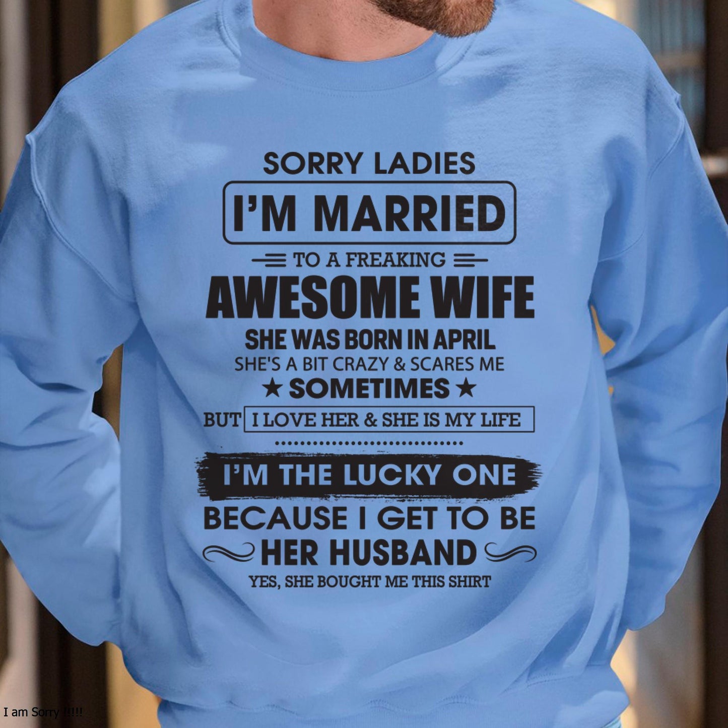 April - Sorry Ladies I'm Married To A Freaking Awesome Wife - Gift For Husband From Wife - TLEE04 (SKU06-45-04)