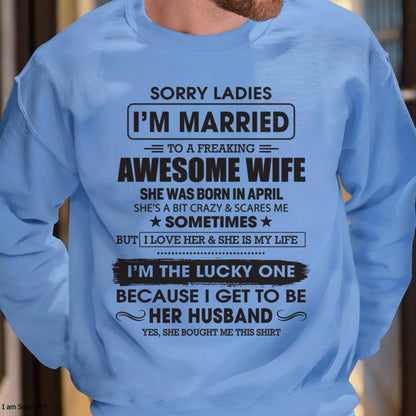 April - Sorry Ladies I'm Married To A Freaking Awesome Wife - Gift For Husband From Wife - TLEE04 (SKU06-45-04)