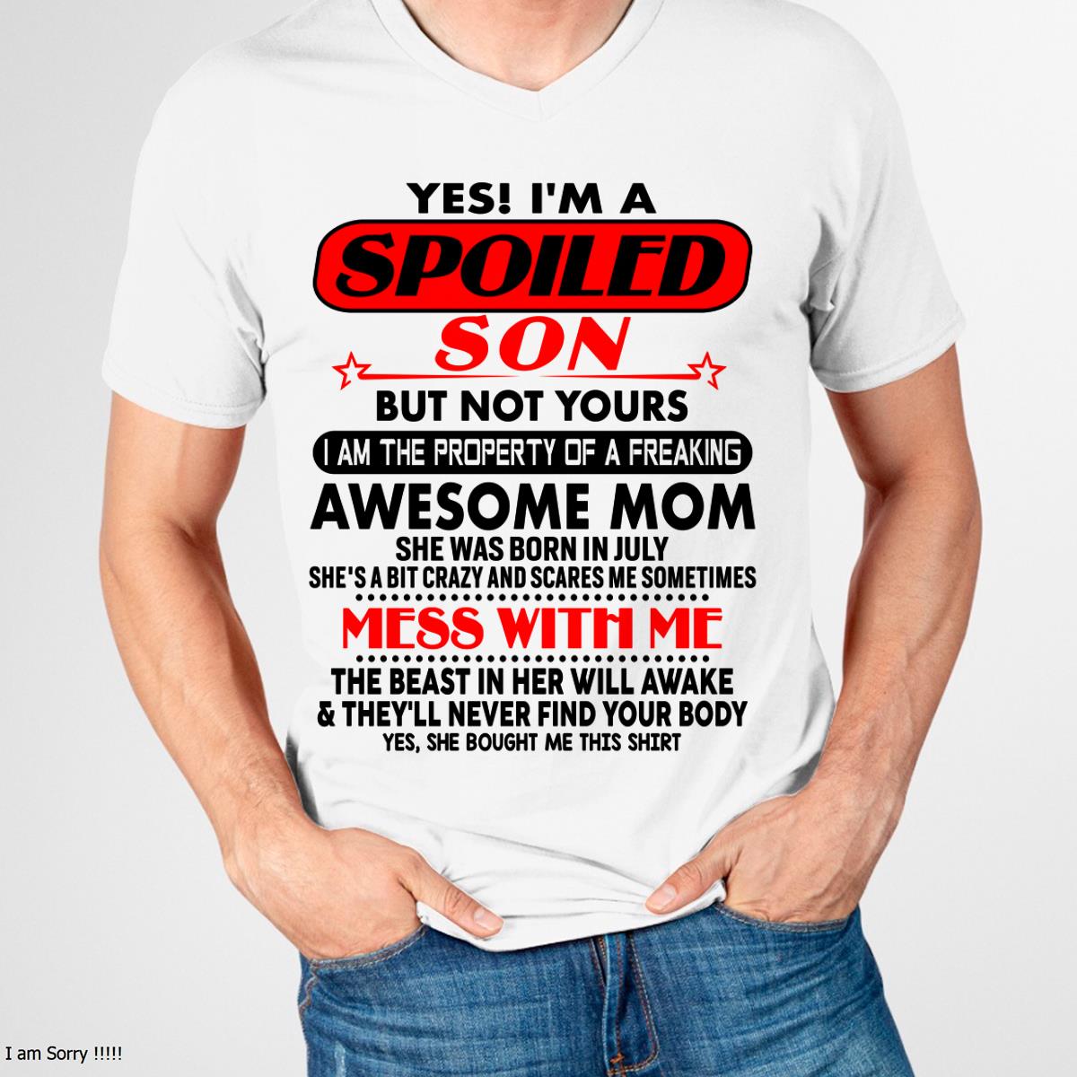 July - I am Spoiled Son - Gift For Son From Mom - TLEE07 - (SKU-T1206MS-07)