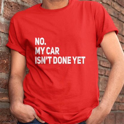 No. My Car Isn’t Done Yet - Gift For Mechanic - TLEE (SKUM08-D07)