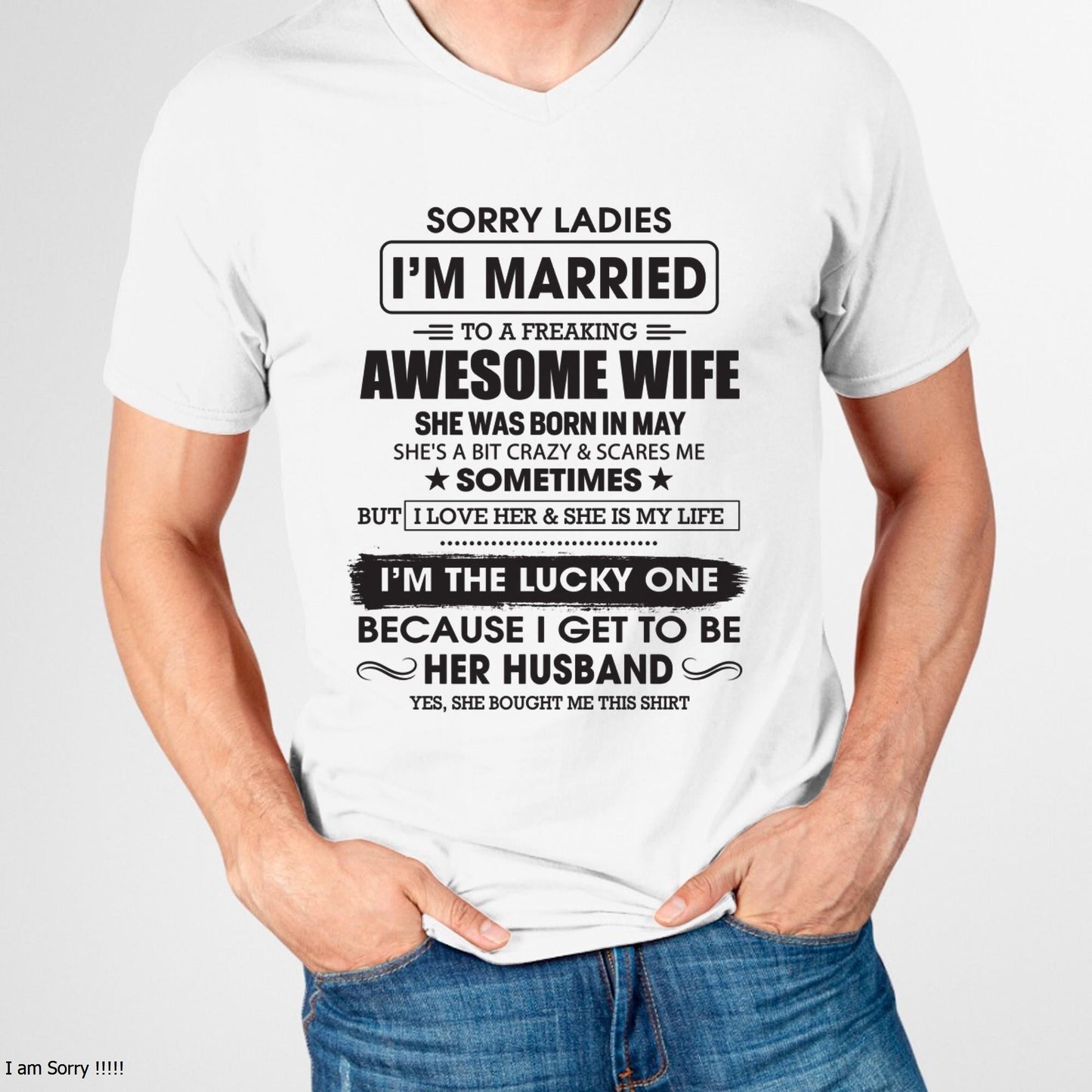 May - Sorry Ladies I'm Married To A Freaking Awesome Wife - Gift For Husband From Wife - TLEE05 (SKU06-45-05)