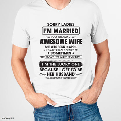 April - Sorry Ladies I'm Married To A Freaking Awesome Wife - Gift For Husband From Wife - TLEE04 (SKU06-45-04)