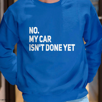 No. My Car Isn’t Done Yet - Gift For Mechanic - TLEE (SKUM08-D07)