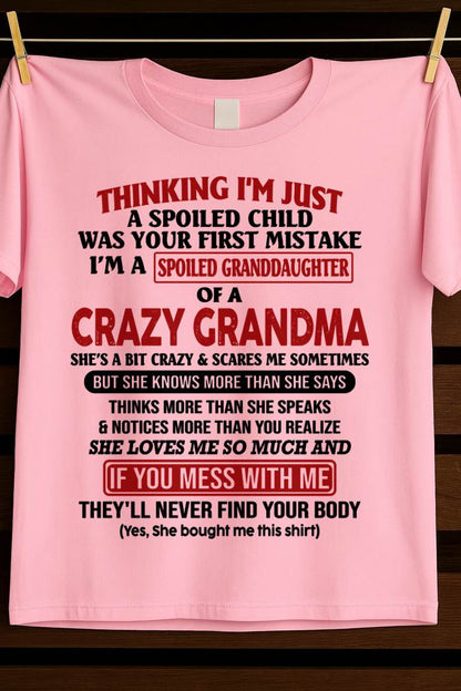 THINKING I'M JUST A SPOILED CHILD WAS YOUR FIRST MISTAKE I'M A SPOILED GRANDDAUGHTER OF A CRAZY GRANDMA - FROM GRANDMA - TLEE00 (SKU-GMD1-NTT00)
